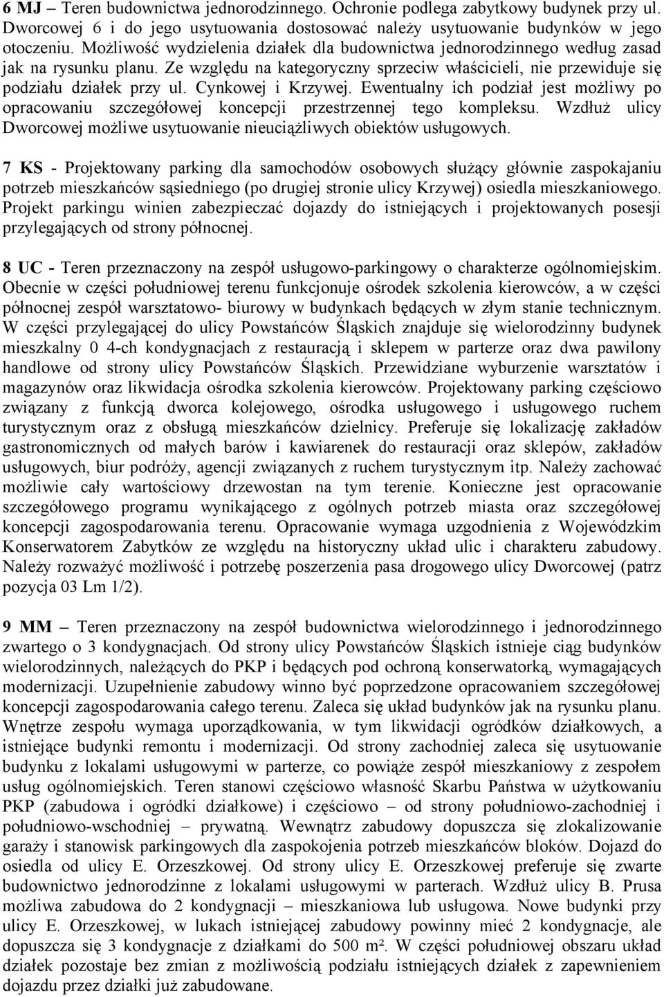 Cynkowej i Krzywej. Ewentualny ich podział jest możliwy po opracowaniu szczegółowej koncepcji przestrzennej tego kompleksu.