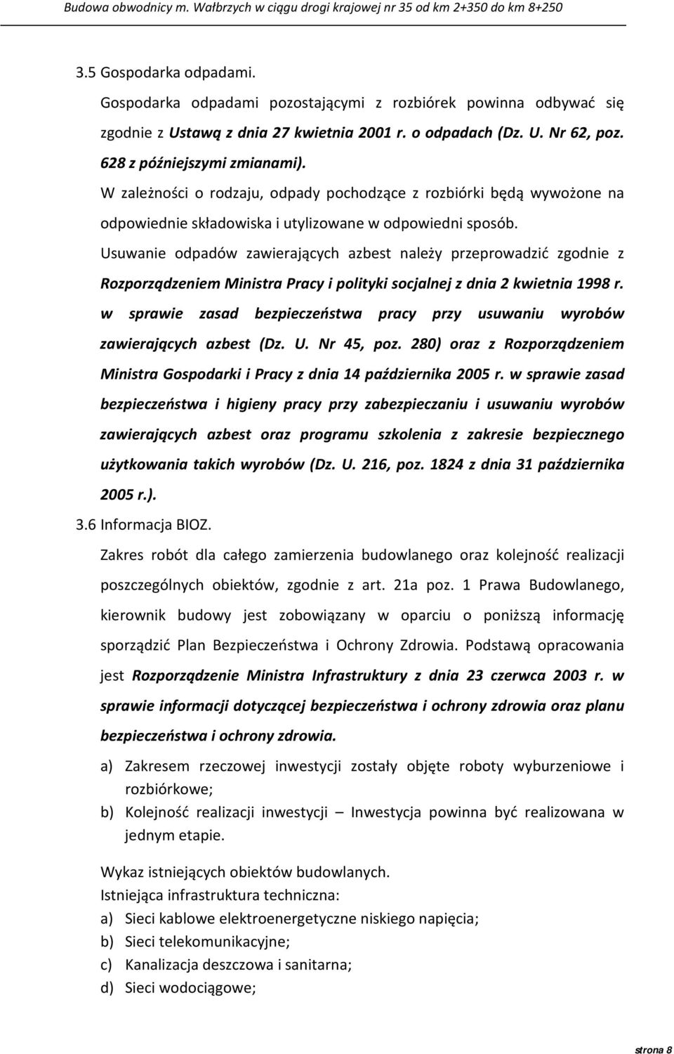 Usuwanie odpadów zawierających azbest należy przeprowadzić zgodnie z Rozporządzeniem Ministra Pracy i polityki socjalnej z dnia 2 kwietnia 1998 r.