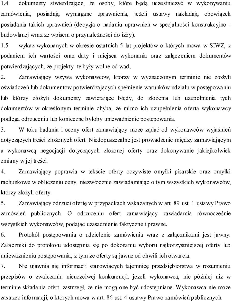 5 wykaz wykonanych w okresie ostatnich 5 lat projektów o których mowa w SIWZ, z podaniem ich wartości oraz daty i miejsca wykonania oraz załączeniem dokumentów potwierdzających, że projekty te były