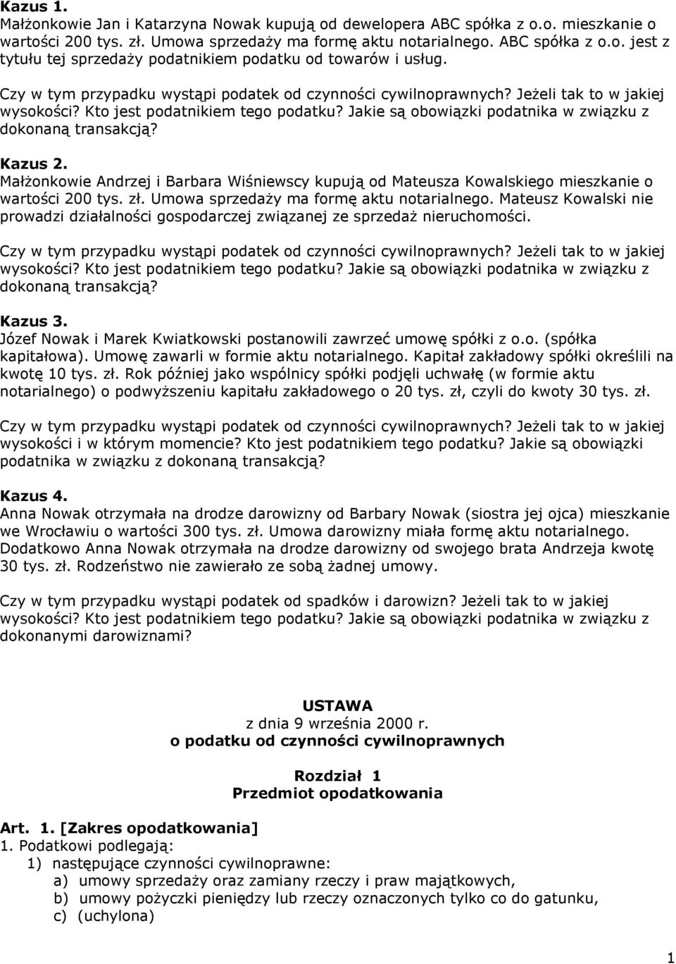 Kazus 2. Małżonkowie Andrzej i Barbara Wiśniewscy kupują od Mateusza Kowalskiego mieszkanie o wartości 200 tys. zł. Umowa sprzedaży ma formę aktu notarialnego.