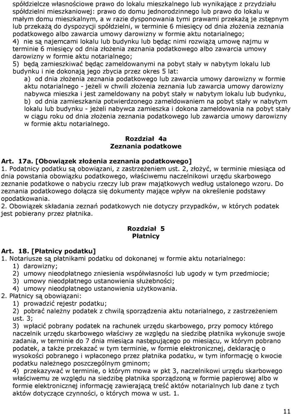 notarialnego; 4) nie są najemcami lokalu lub budynku lub będąc nimi rozwiążą umowę najmu w terminie 6 miesięcy od dnia złożenia zeznania podatkowego albo zawarcia umowy darowizny w formie aktu