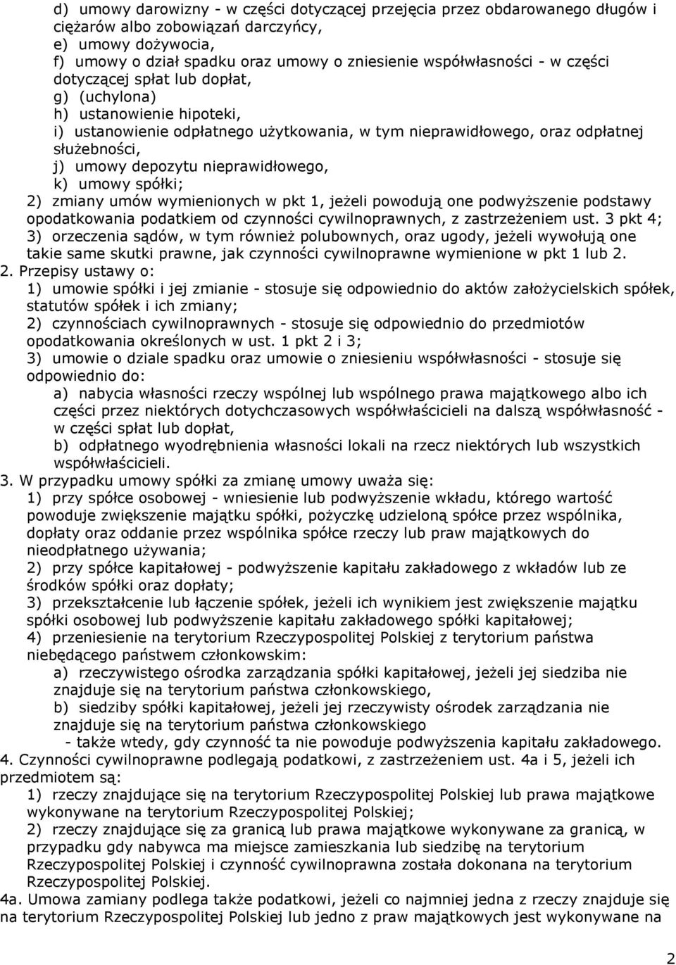 nieprawidłowego, k) umowy spółki; 2) zmiany umów wymienionych w pkt 1, jeżeli powodują one podwyższenie podstawy opodatkowania podatkiem od czynności cywilnoprawnych, z zastrzeżeniem ust.