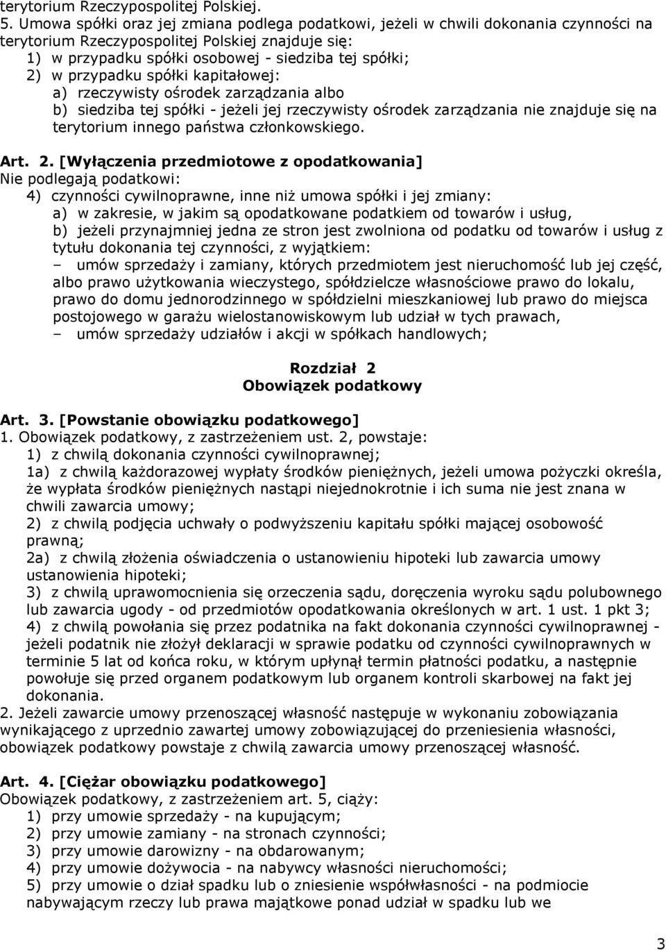 przypadku spółki kapitałowej: a) rzeczywisty ośrodek zarządzania albo b) siedziba tej spółki - jeżeli jej rzeczywisty ośrodek zarządzania nie znajduje się na terytorium innego państwa członkowskiego.