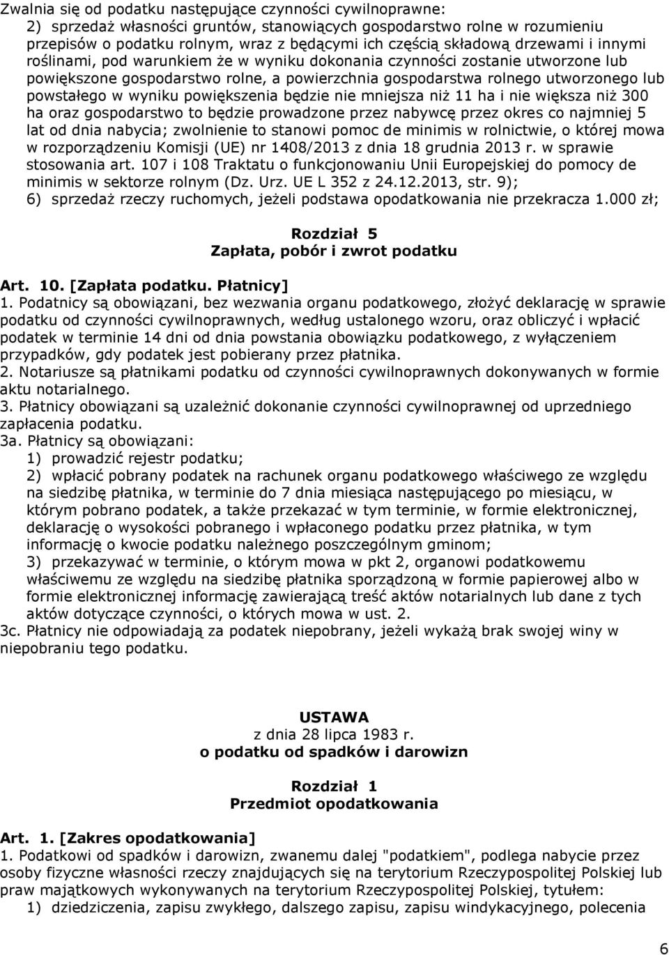 powstałego w wyniku powiększenia będzie nie mniejsza niż 11 ha i nie większa niż 300 ha oraz gospodarstwo to będzie prowadzone przez nabywcę przez okres co najmniej 5 lat od dnia nabycia; zwolnienie