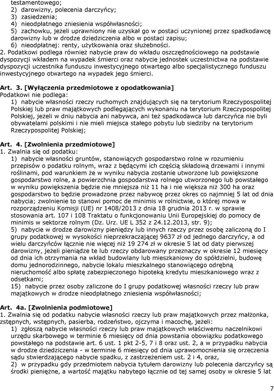 Podatkowi podlega również nabycie praw do wkładu oszczędnościowego na podstawie dyspozycji wkładem na wypadek śmierci oraz nabycie jednostek uczestnictwa na podstawie dyspozycji uczestnika funduszu