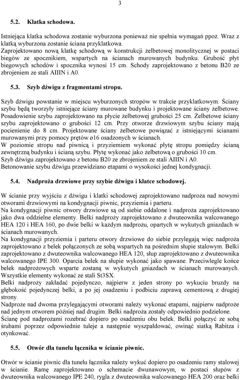 Grubość płyt biegowych schodów i spocznika wynosi 15 cm. Schody zaprojektowano z betonu B20 ze zbrojeniem ze stali AIIIN i A0. 5.3. Szyb dźwigu z fragmentami stropu.