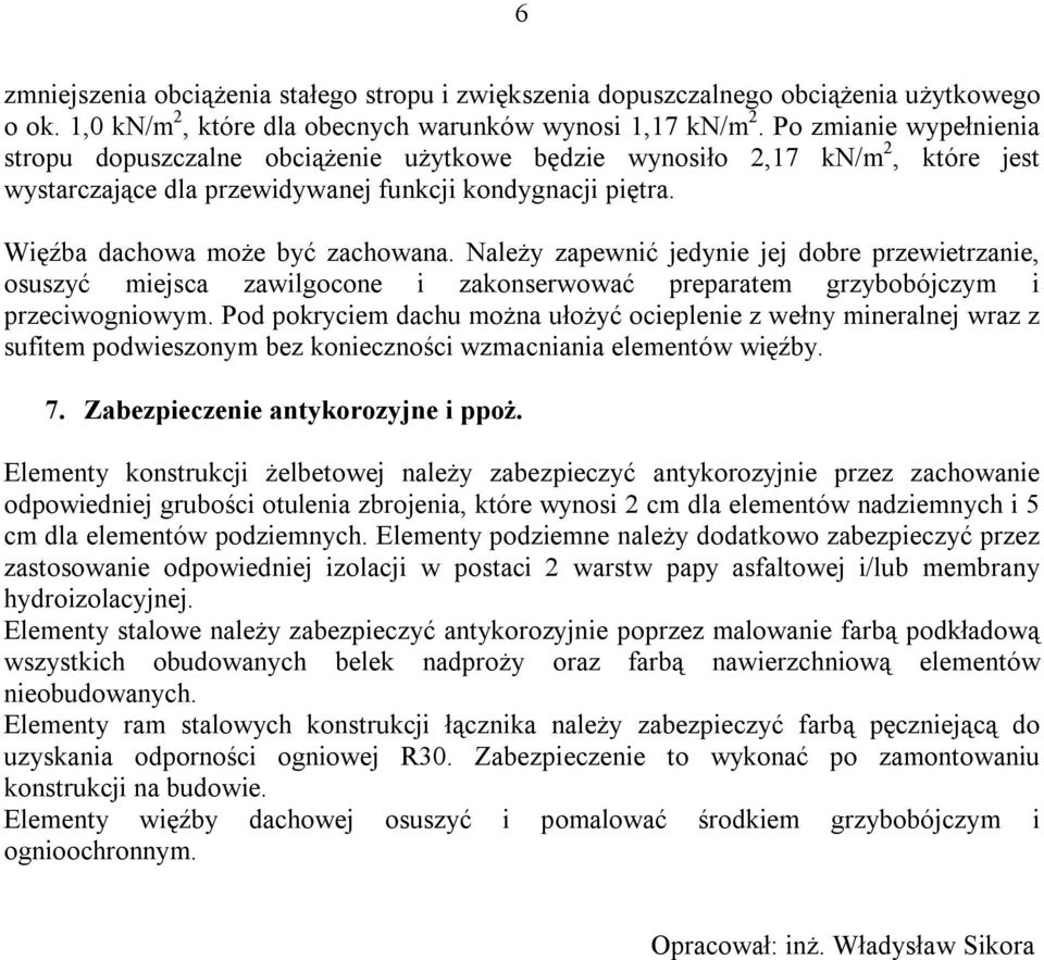 Należy zapewnić jedynie jej dobre przewietrzanie, osuszyć miejsca zawilgocone i zakonserwować preparatem grzybobójczym i przeciwogniowym.