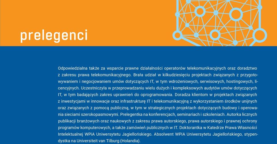 Uczestniczyła w przeprowadzaniu wielu dużych i kompleksowych audytów umów dotyczących IT, w tym badających zakres uprawnień do oprogramowania.