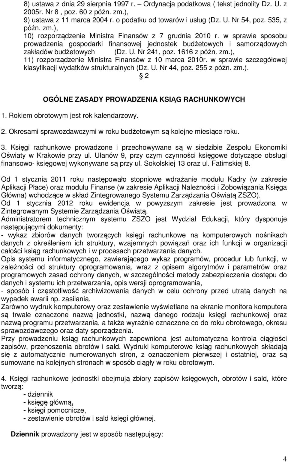 Nr 241, poz. 1616 z późn. zm.), 11) rozporządzenie Ministra Finansów z 10 marca 2010r. w sprawie szczegółowej klasyfikacji wydatków strukturalnych (Dz. U. Nr 44, poz. 255 z późn. zm.). 2 OGÓLNE ZASADY PROWADZENIA KSIĄG RACHUNKOWYCH 1.