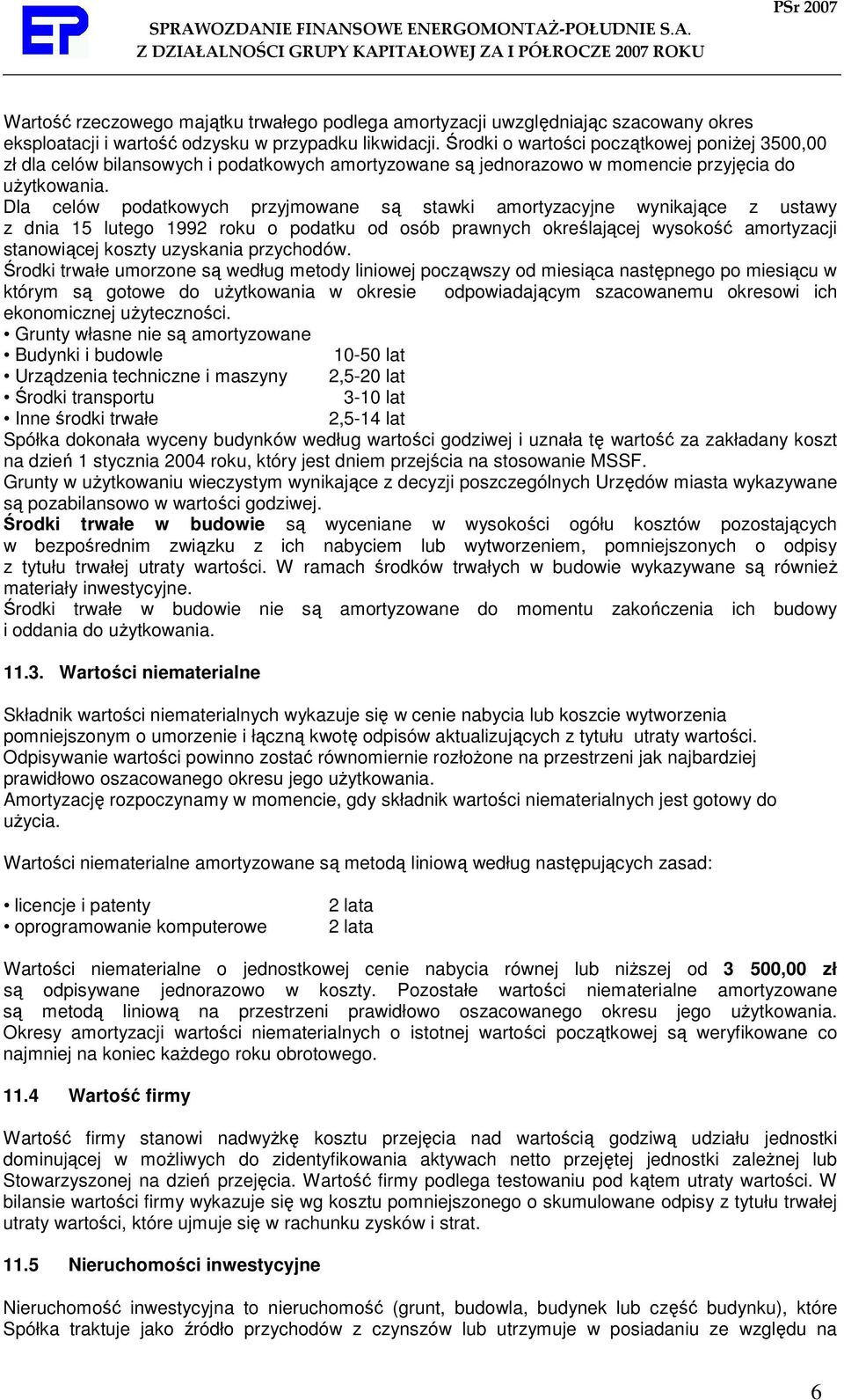 Dla celów podatkowych przyjmowane są stawki amortyzacyjne wynikające z ustawy z dnia 15 lutego 1992 roku o podatku od osób prawnych określającej wysokość amortyzacji stanowiącej koszty uzyskania