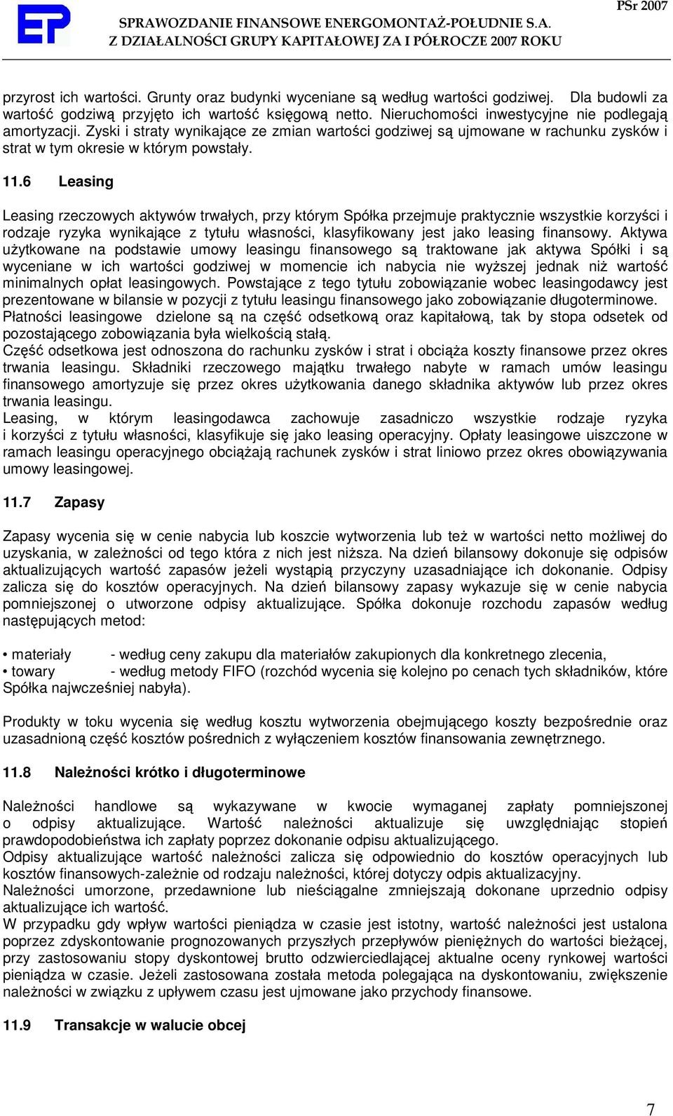 6 Leasing Leasing rzeczowych aktywów trwałych, przy którym Spółka przejmuje praktycznie wszystkie korzyści i rodzaje ryzyka wynikające z tytułu własności, klasyfikowany jest jako leasing finansowy.