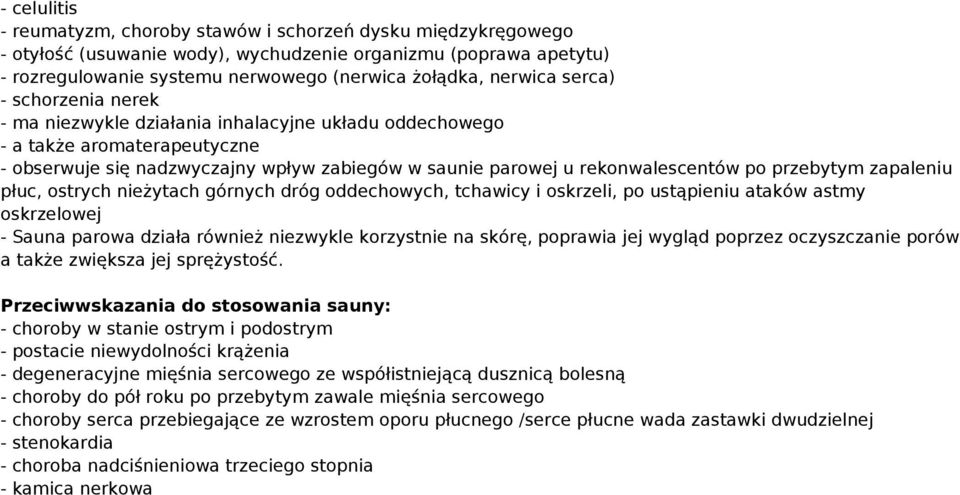 po przebytym zapaleniu płuc, ostrych nieżytach górnych dróg oddechowych, tchawicy i oskrzeli, po ustąpieniu ataków astmy oskrzelowej - Sauna parowa działa również niezwykle korzystnie na skórę,