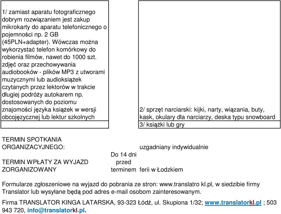 zdjęć oraz przechowywania audiobooków - plików MP3 z utworami muzycznymi lub audioksiążek czytanych przez lektorów w trakcie długiej podróży autokarem np.