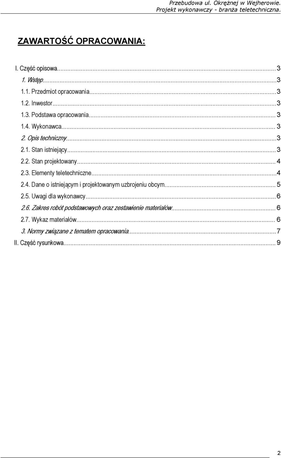 ..4 2.4. Dane o istniejącym i projektowanym uzbrojeniu obcym... 5 2.5. Uwagi dla wykonawcy...6 