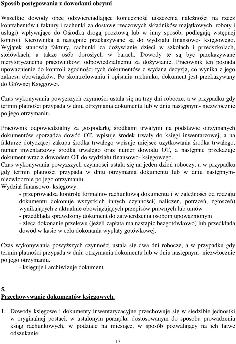 Wyjątek stanowią faktury, rachunki za dożywianie dzieci w szkołach i przedszkolach, stołówkach, a także osób dorosłych w barach.