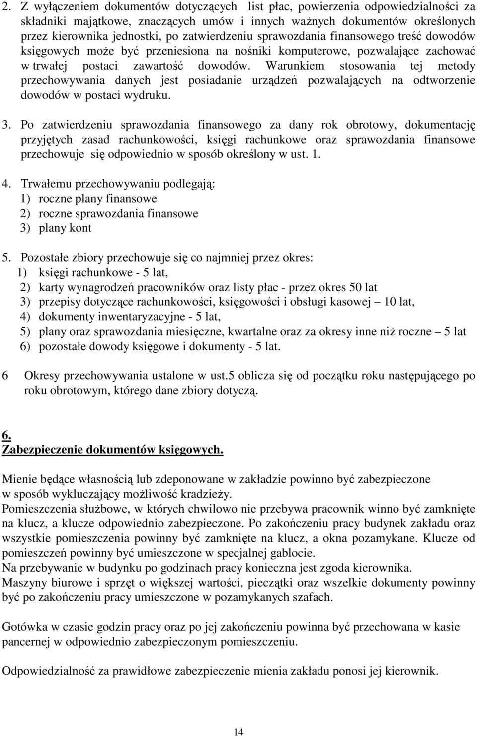 Warunkiem stosowania tej metody przechowywania danych jest posiadanie urządzeń pozwalających na odtworzenie dowodów w postaci wydruku. 3.