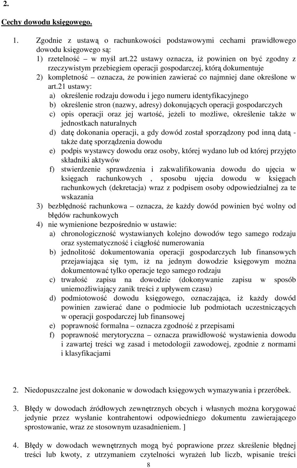 21 ustawy: a) określenie rodzaju dowodu i jego numeru identyfikacyjnego b) określenie stron (nazwy, adresy) dokonujących operacji gospodarczych c) opis operacji oraz jej wartość, jeżeli to możliwe,