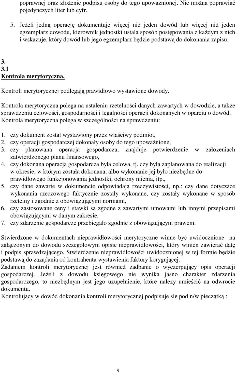 egzemplarz będzie podstawą do dokonania zapisu. 3. 3.1 Kontrola merytoryczna. Kontroli merytorycznej podlegają prawidłowo wystawione dowody.