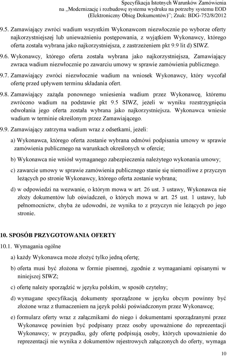 Wykonawcy, którego oferta została wybrana jako najkorzystniejsza, Zamawiający zwraca wadium niezwłocznie po zawarciu umowy w sprawie zamówienia publicznego. 9.7.