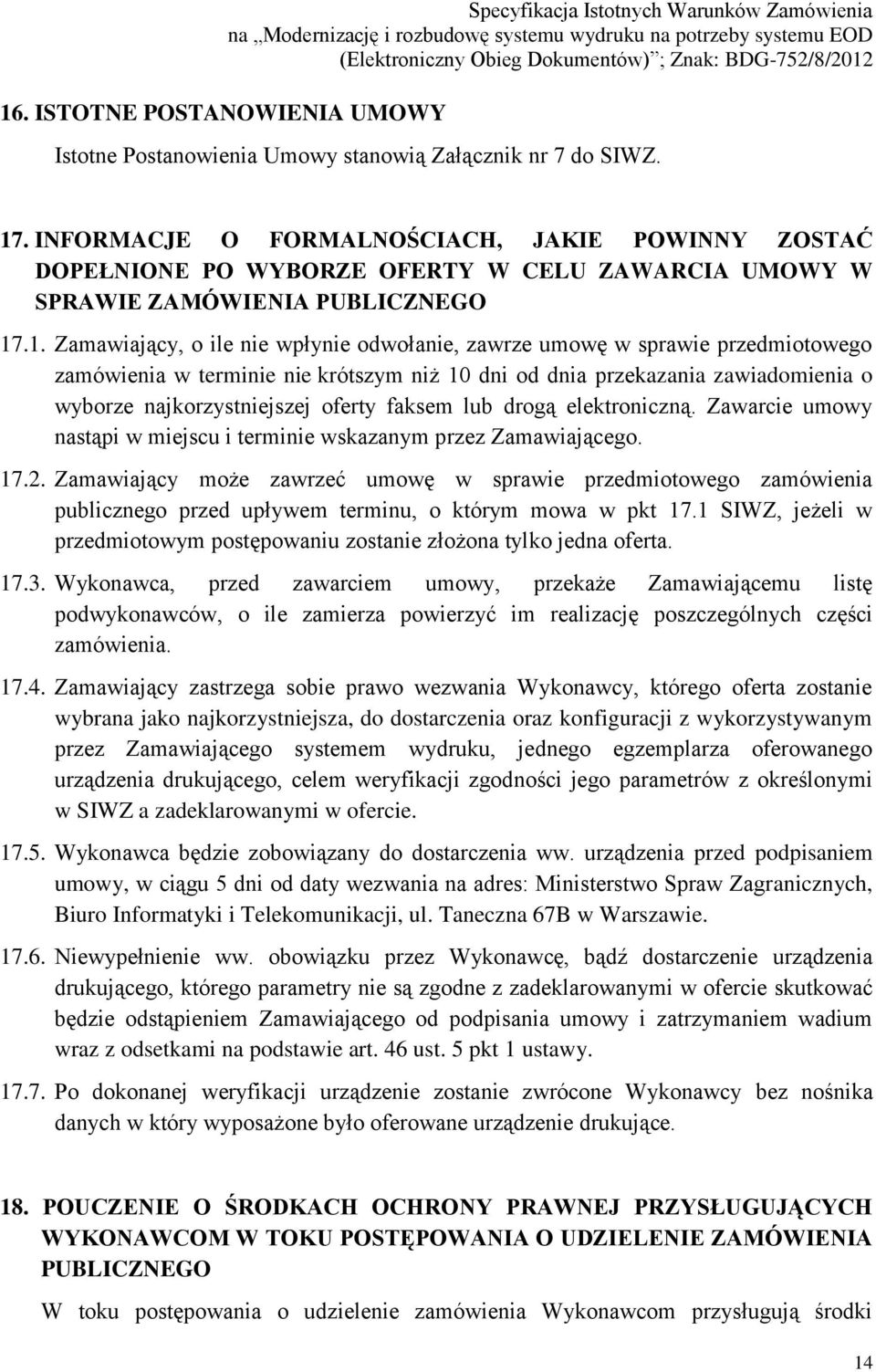 .1. Zamawiający, o ile nie wpłynie odwołanie, zawrze umowę w sprawie przedmiotowego zamówienia w terminie nie krótszym niż 10 dni od dnia przekazania zawiadomienia o wyborze najkorzystniejszej oferty