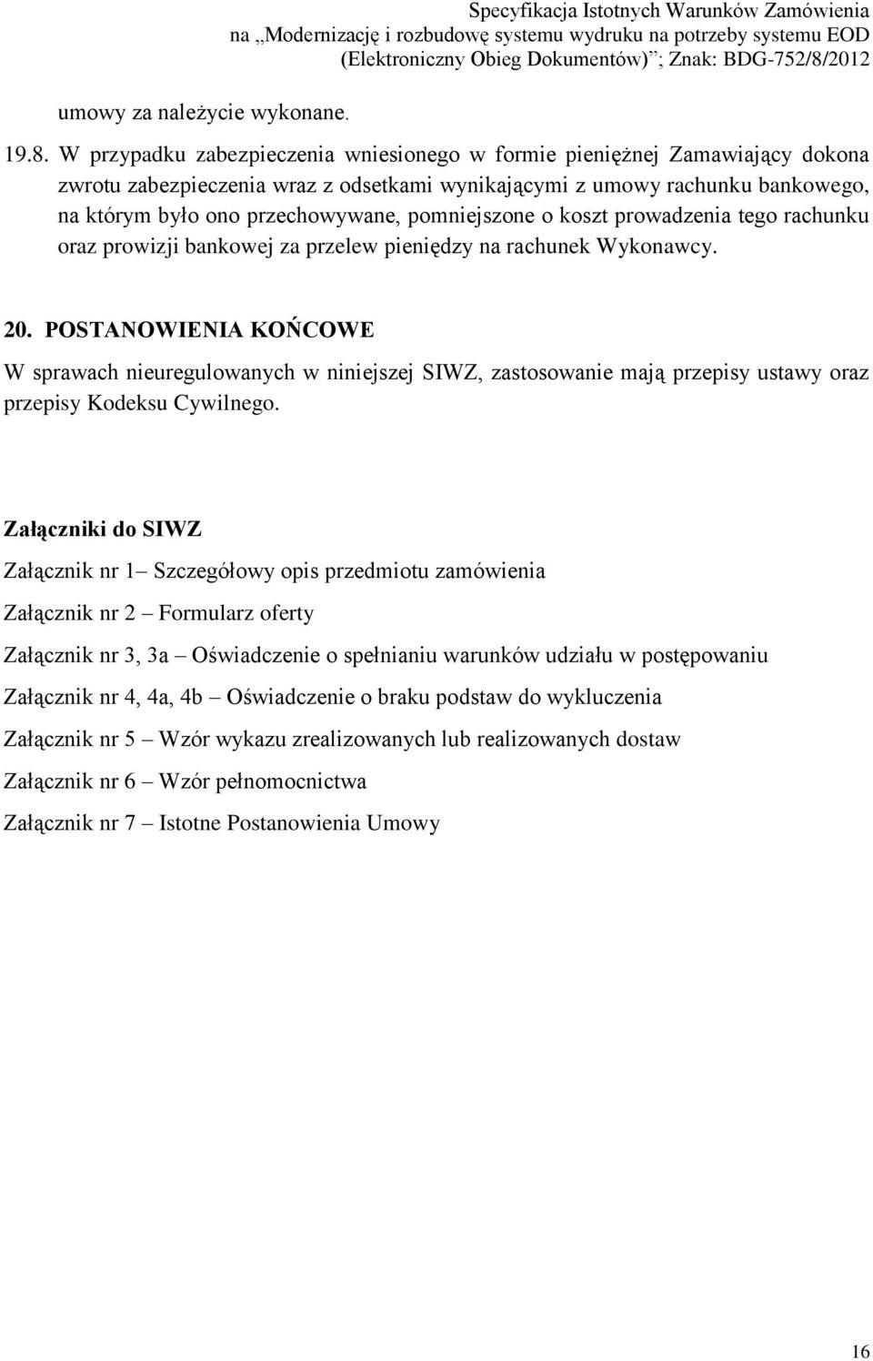 pomniejszone o koszt prowadzenia tego rachunku oraz prowizji bankowej za przelew pieniędzy na rachunek Wykonawcy. 20.