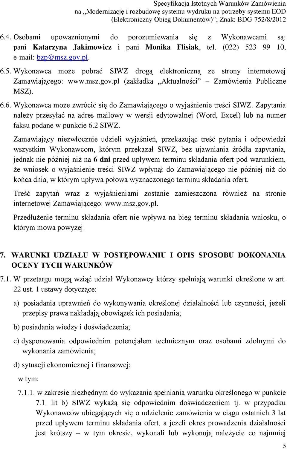 Zapytania należy przesyłać na adres mailowy w wersji edytowalnej (Word, Excel) lub na numer faksu podane w punkcie 6.2 SIWZ.