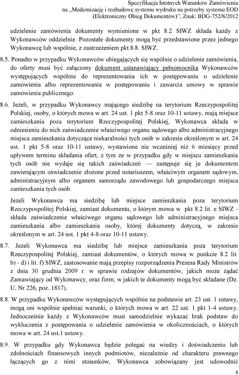 Ponadto w przypadku Wykonawców ubiegających się wspólnie o udzielenie zamówienia, do oferty musi być załączony dokument ustanawiający pełnomocnika Wykonawców występujących wspólnie do reprezentowania