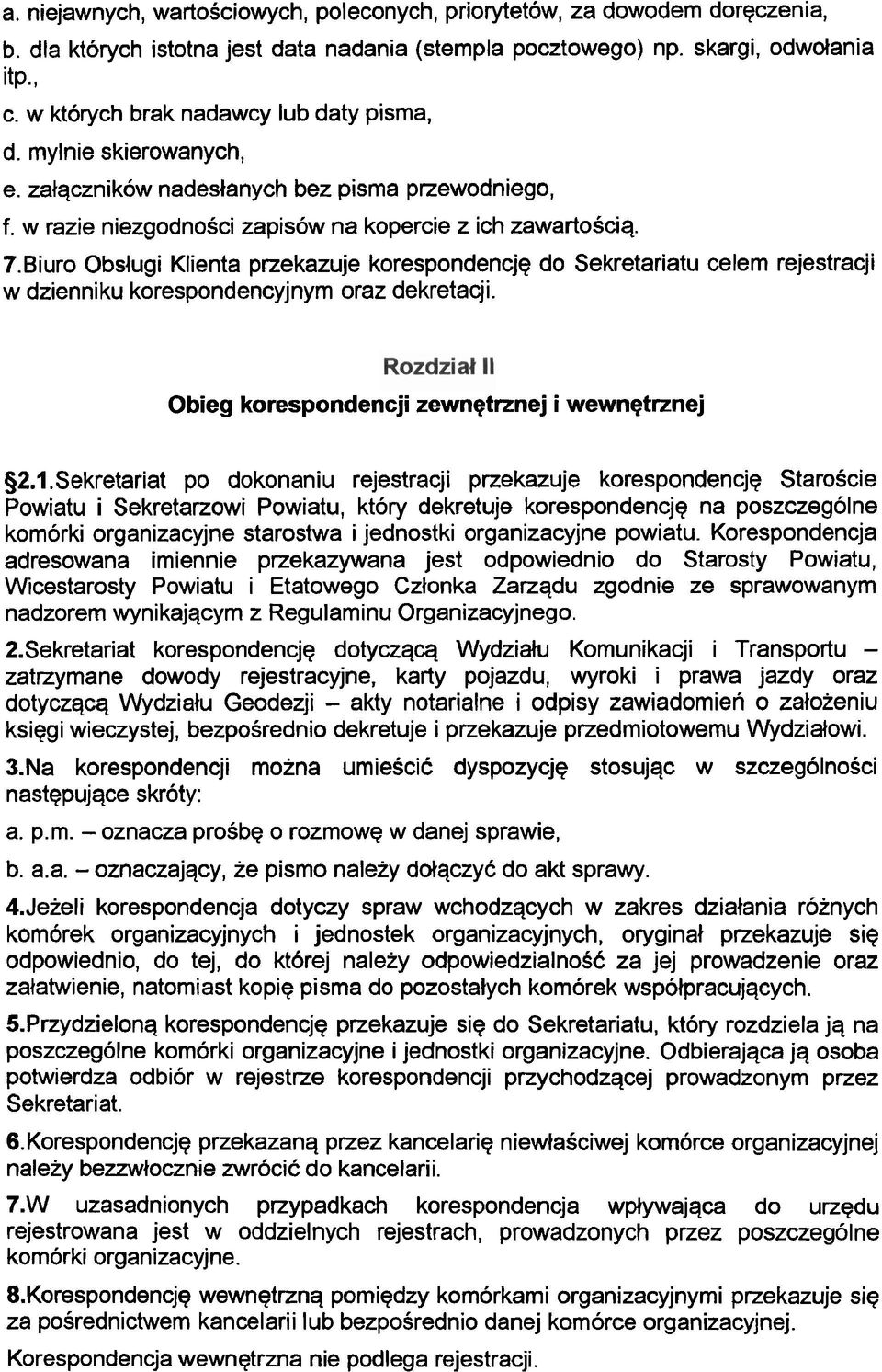 Biuro Obslugi Klienta przekazuje korespondencje do Sekretariatu celem rejestracji w dzienniku korespondencyjnym oraz dekretacji. Obieg korespondencji zewnetrznej i wewnqtrznej 92.1.