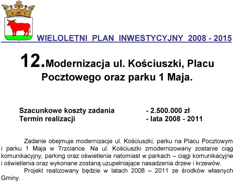 Kościuszki, parku na Placu Pocztowym i parku 1 Maja w Trzciance. Na ul.