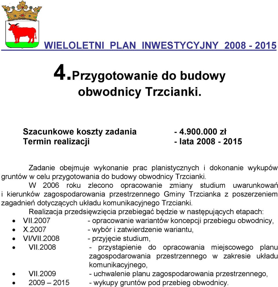 W 2006 roku zlecono opracowanie zmiany studium uwarunkowań i kierunków zagospodarowania przestrzennego Gminy Trzcianka z poszerzeniem zagadnień dotyczących układu komunikacyjnego Trzcianki.