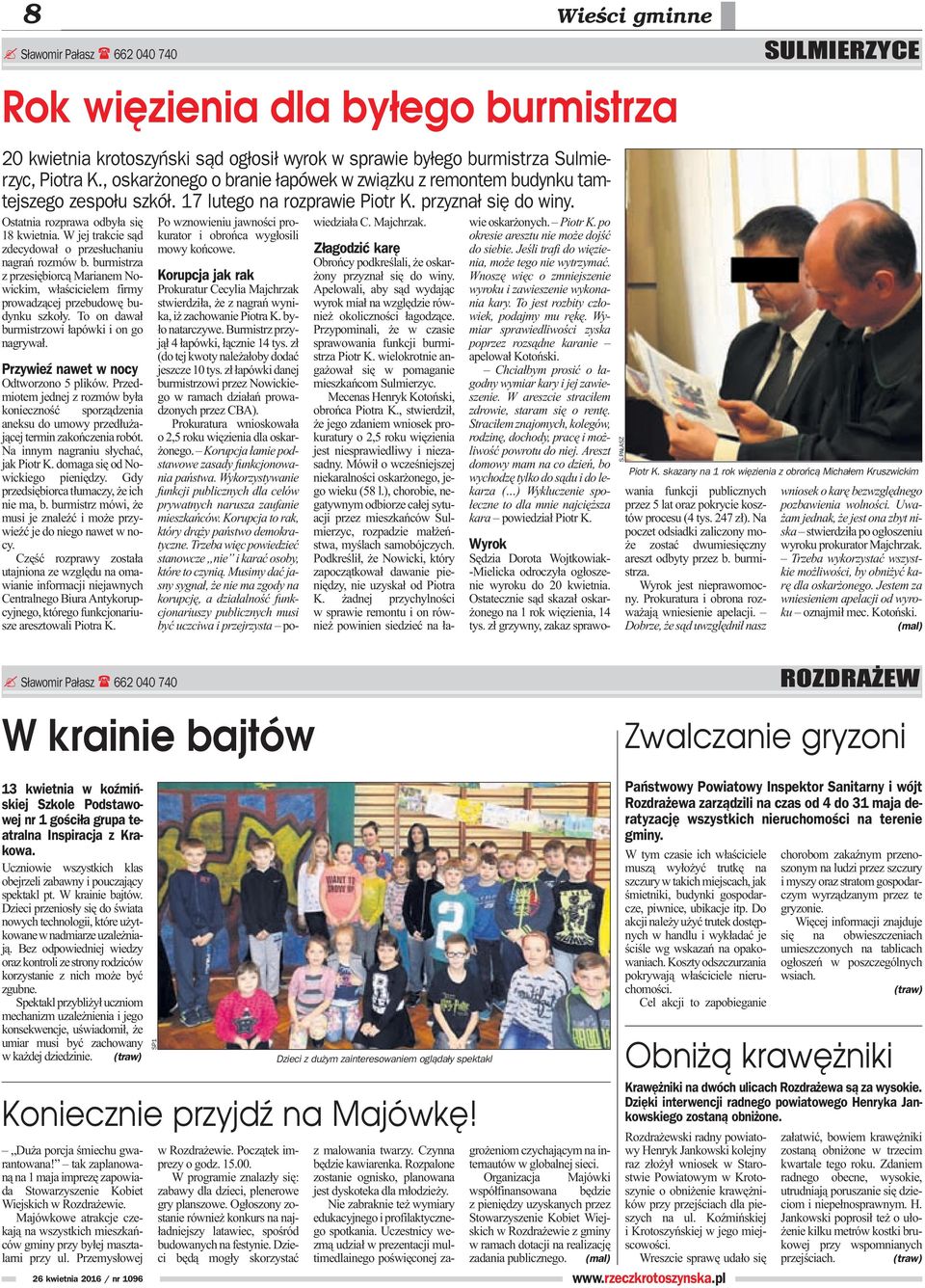 W jej trakcie s¹d zdecydowa³ o przes³uchaniu nagrañ rozmów b. burmistrza z przesiêbiorc¹ Marianem Nowickim, w³aœcicielem firmy prowadz¹cej przebudowê budynku szko³y.
