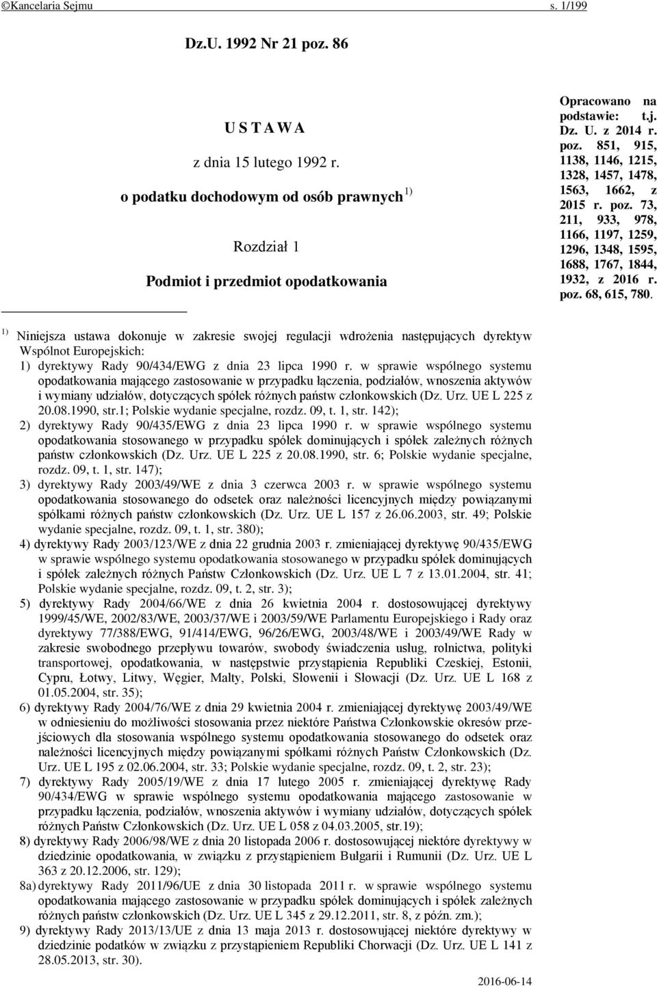 1) Niniejsza ustawa dokonuje w zakresie swojej regulacji wdrożenia następujących dyrektyw Wspólnot Europejskich: 1) dyrektywy Rady 90/434/EWG z dnia 23 lipca 1990 r.