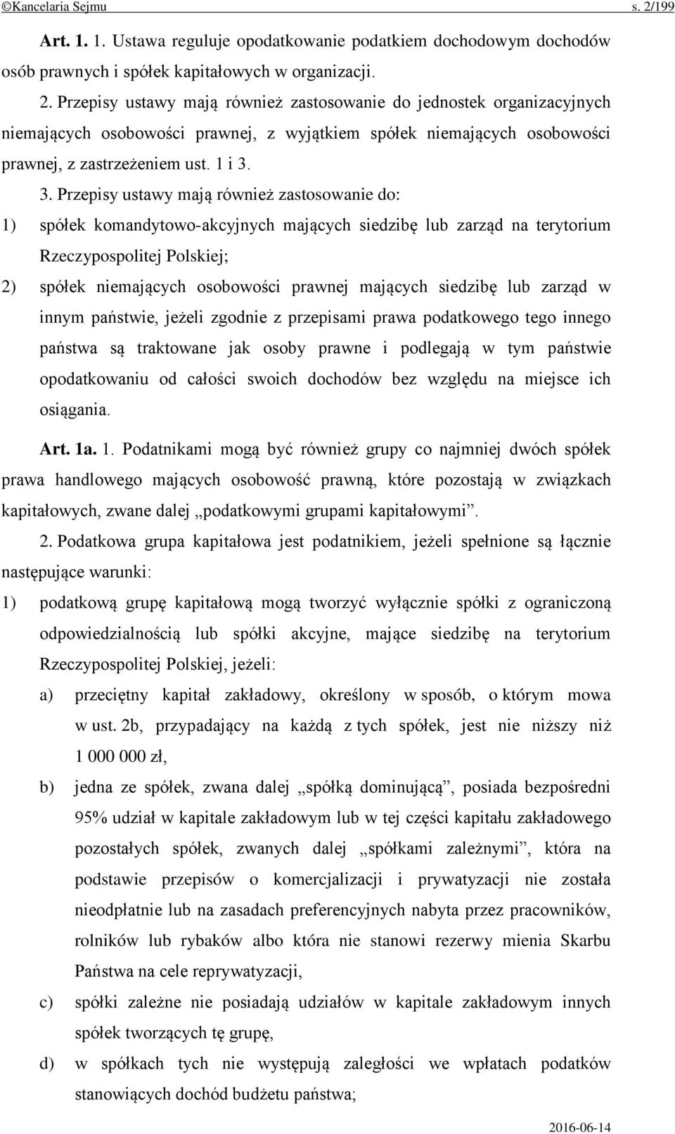 3. Przepisy ustawy mają również zastosowanie do: 1) spółek komandytowo-akcyjnych mających siedzibę lub zarząd na terytorium Rzeczypospolitej Polskiej; 2) spółek niemających osobowości prawnej