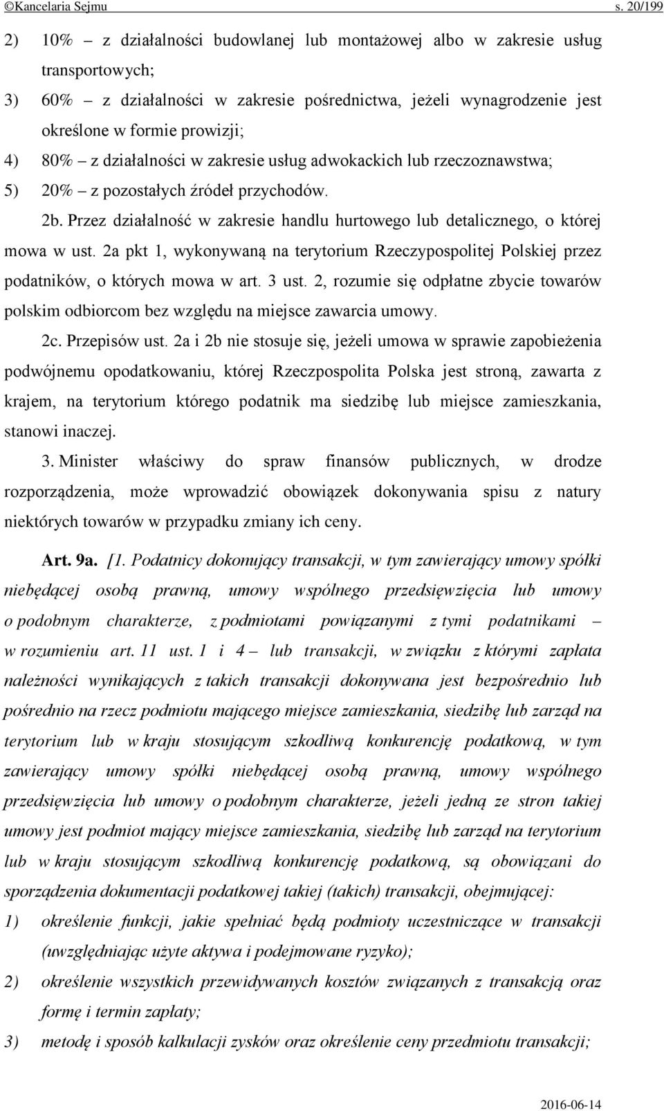 80% z działalności w zakresie usług adwokackich lub rzeczoznawstwa; 5) 20% z pozostałych źródeł przychodów. 2b. Przez działalność w zakresie handlu hurtowego lub detalicznego, o której mowa w ust.