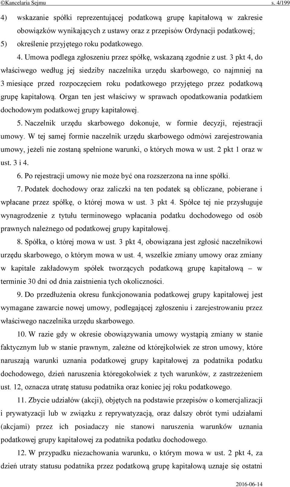 3 pkt 4, do właściwego według jej siedziby naczelnika urzędu skarbowego, co najmniej na 3 miesiące przed rozpoczęciem roku podatkowego przyjętego przez podatkową grupę kapitałową.