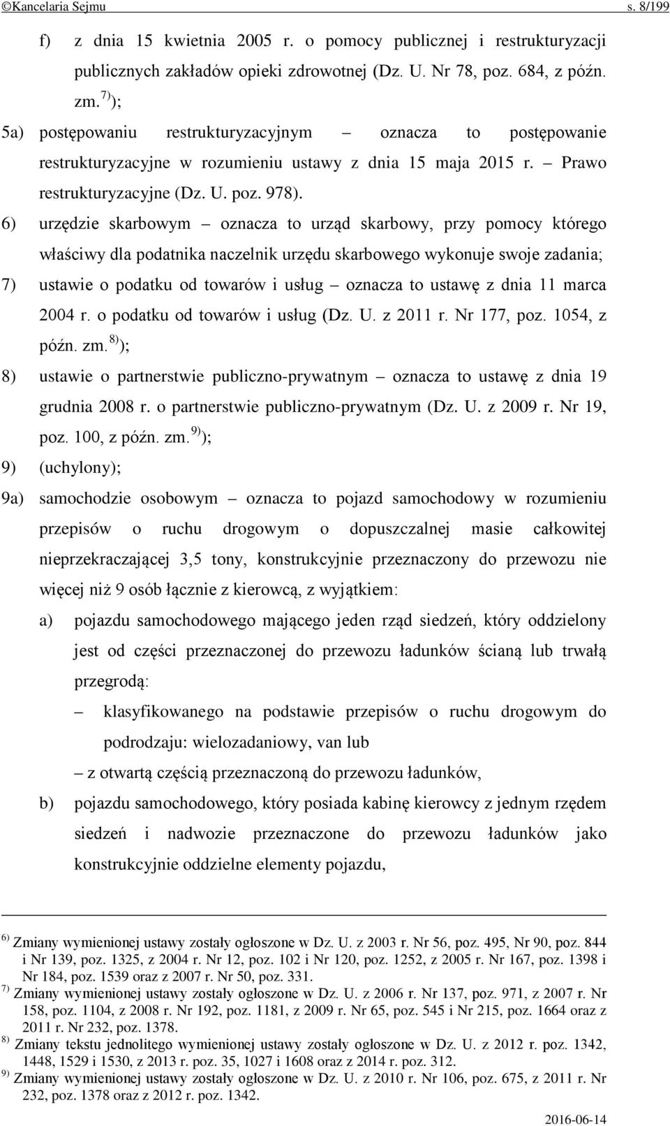 6) urzędzie skarbowym oznacza to urząd skarbowy, przy pomocy którego właściwy dla podatnika naczelnik urzędu skarbowego wykonuje swoje zadania; 7) ustawie o podatku od towarów i usług oznacza to