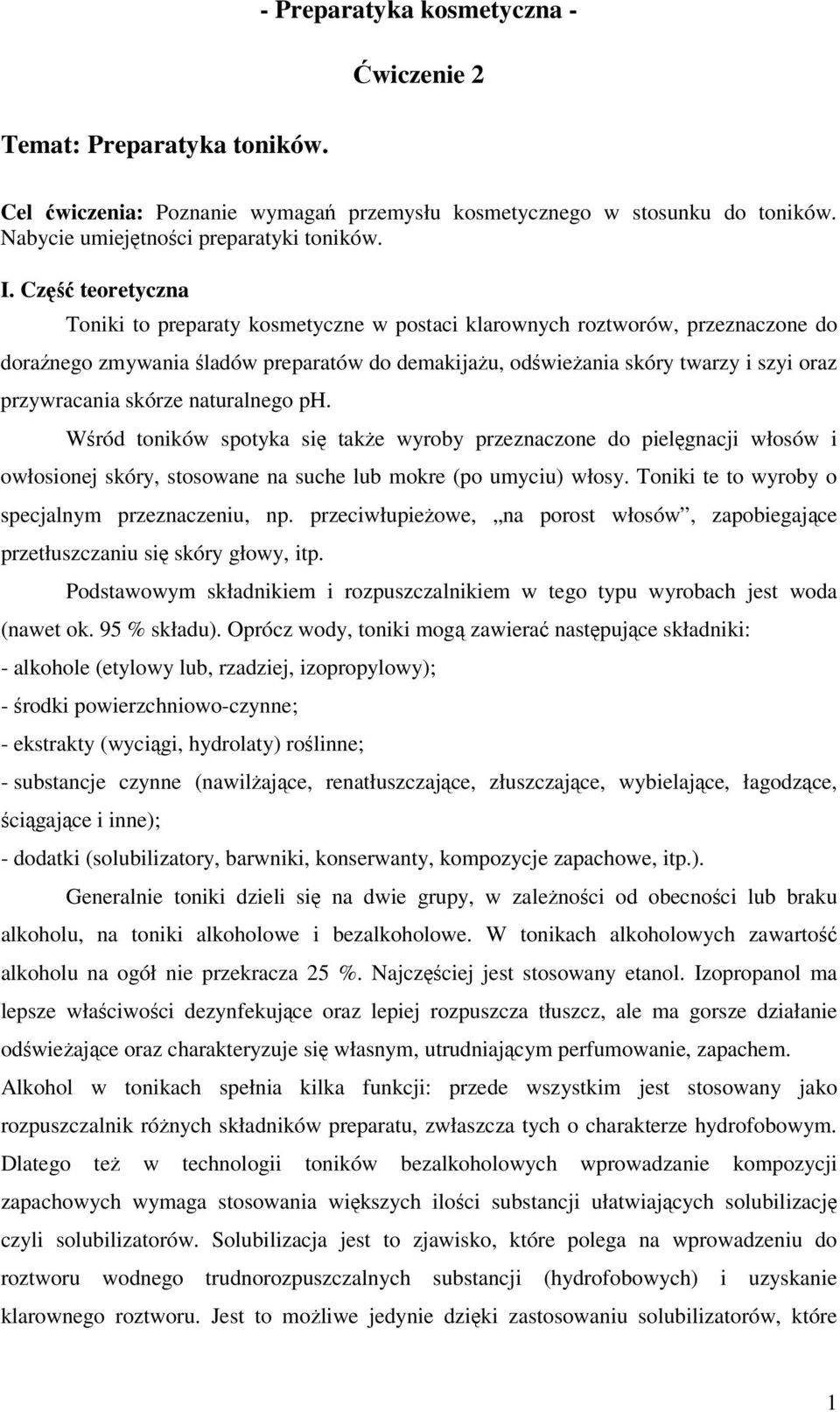 skórze naturalnego ph. Wśród toników spotyka się także wyroby przeznaczone do pielęgnacji włosów i owłosionej skóry, stosowane na suche lub mokre (po umyciu) włosy.