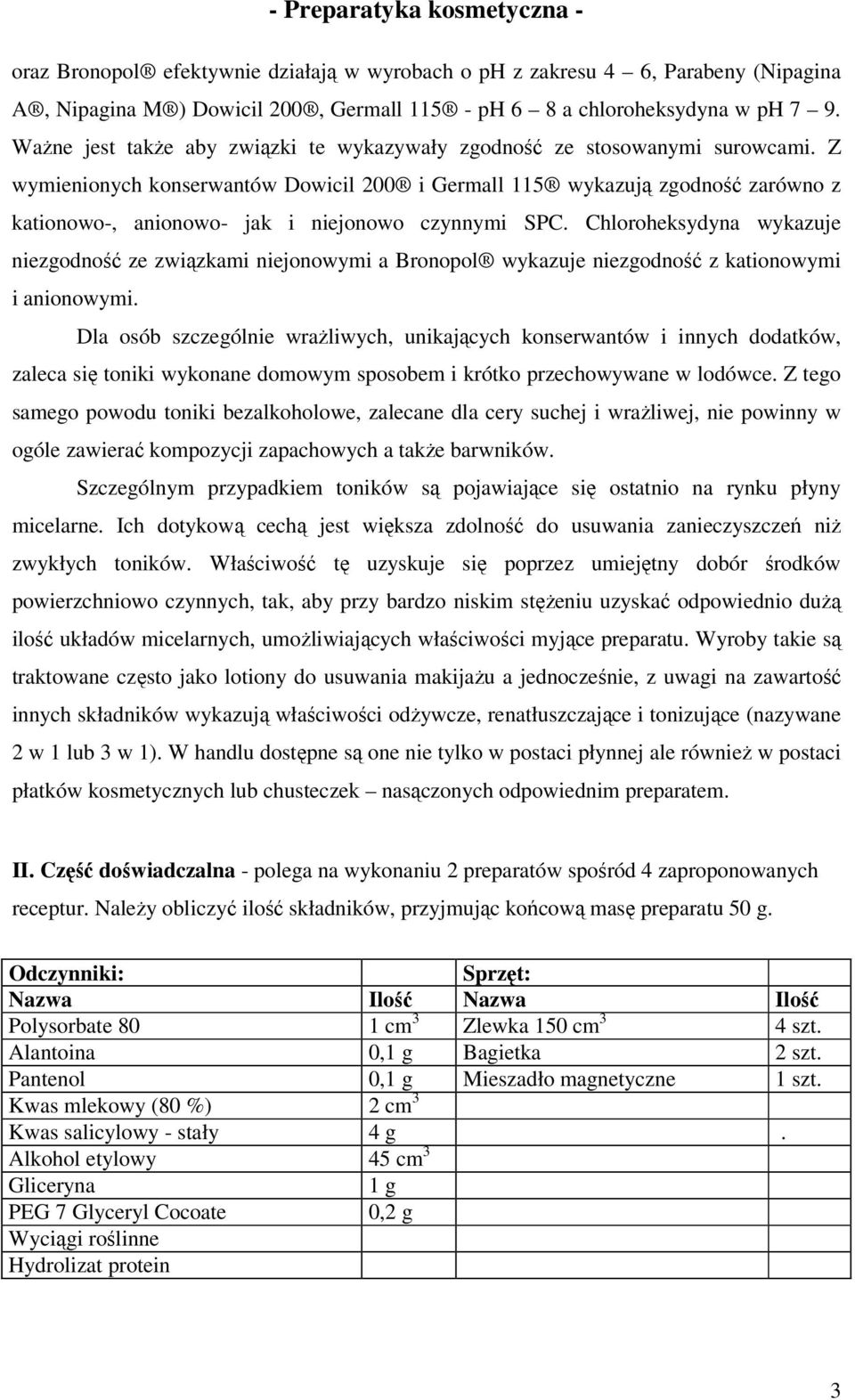 Z wymienionych konserwantów Dowicil 200 i Germall 115 wykazują zgodność zarówno z kationowo-, anionowo- jak i niejonowo czynnymi SPC.