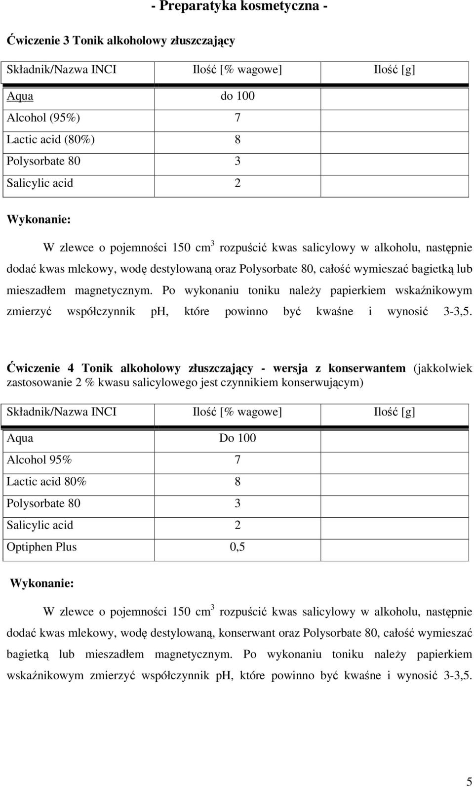 Po wykonaniu toniku należy papierkiem wskaźnikowym zmierzyć współczynnik ph, które powinno być kwaśne i wynosić 3-3,5.