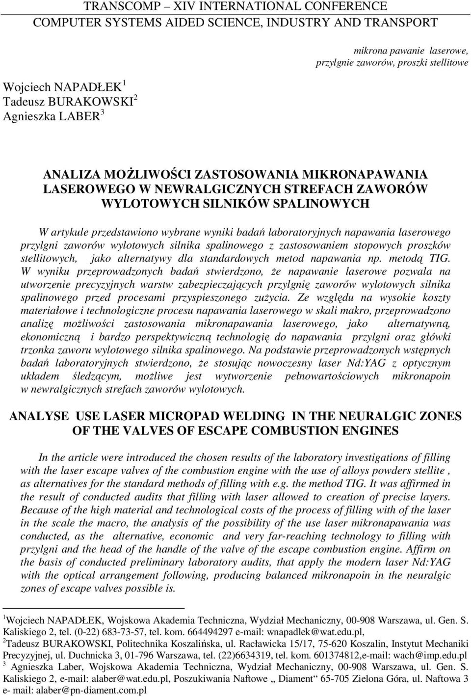 laboratoryjnych napawania laserowego przylgni zaworów wylotowych silnika spalinowego z zastosowaniem stopowych proszków stellitowych, jako alternatywy dla standardowych metod napawania np. metodą TIG.