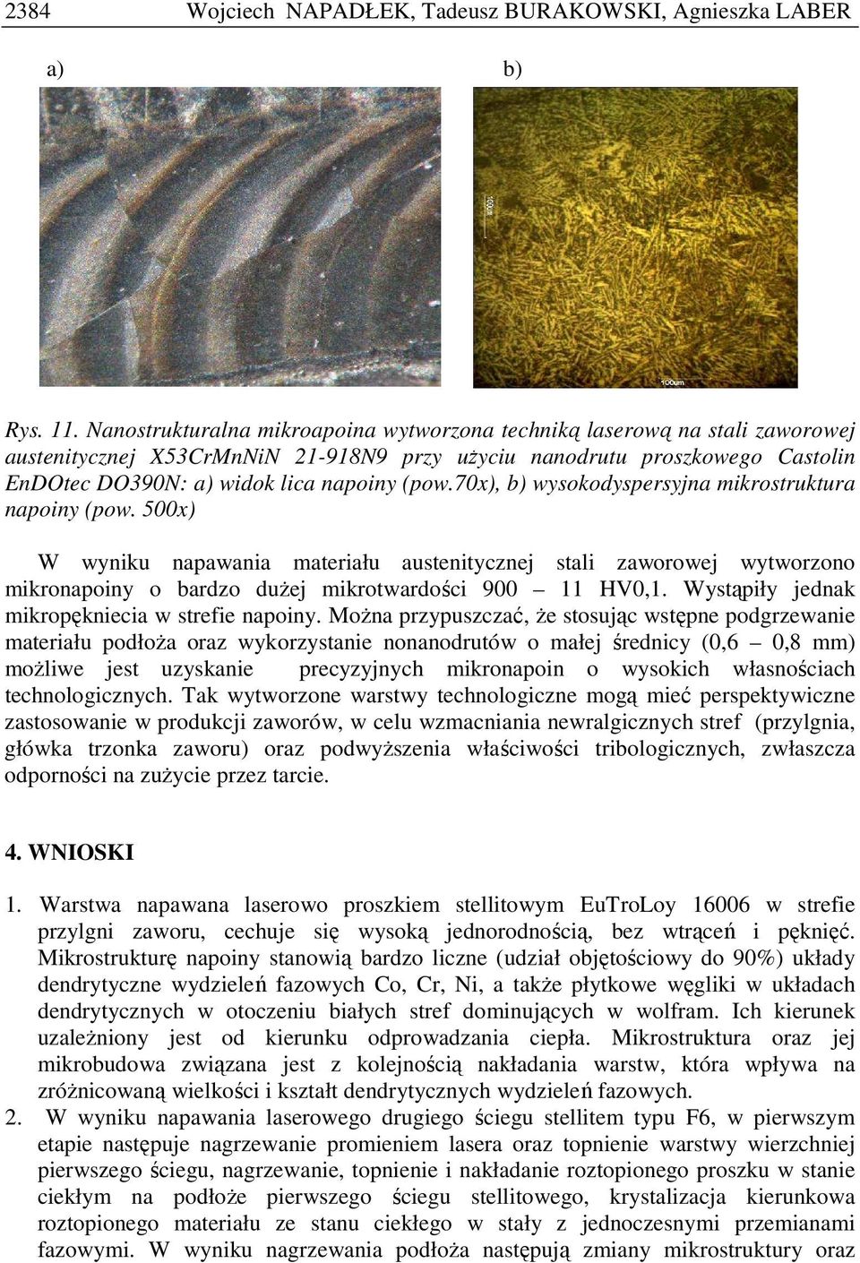 70x), b) wysokodyspersyjna mikrostruktura napoiny (pow. 500x) W wyniku napawania materiału austenitycznej stali zaworowej wytworzono mikronapoiny o bardzo duŝej mikrotwardości 900 11 HV0,1.