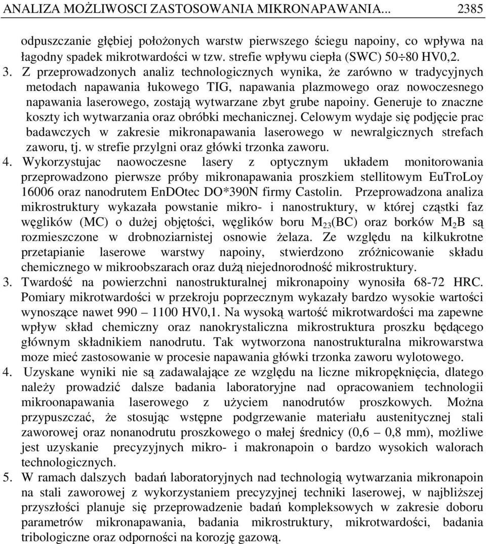 Z przeprowadzonych analiz technologicznych wynika, Ŝe zarówno w tradycyjnych metodach napawania łukowego TIG, napawania plazmowego oraz nowoczesnego napawania laserowego, zostają wytwarzane zbyt