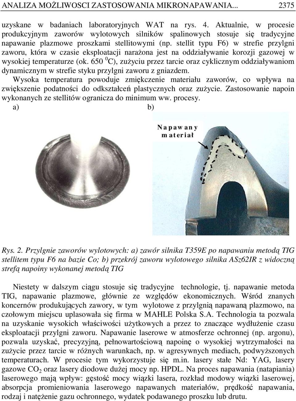 stellit typu F6) w strefie przylgni zaworu, która w czasie eksploatacji naraŝona jest na oddziaływanie korozji gazowej w wysokiej temperaturze (ok.