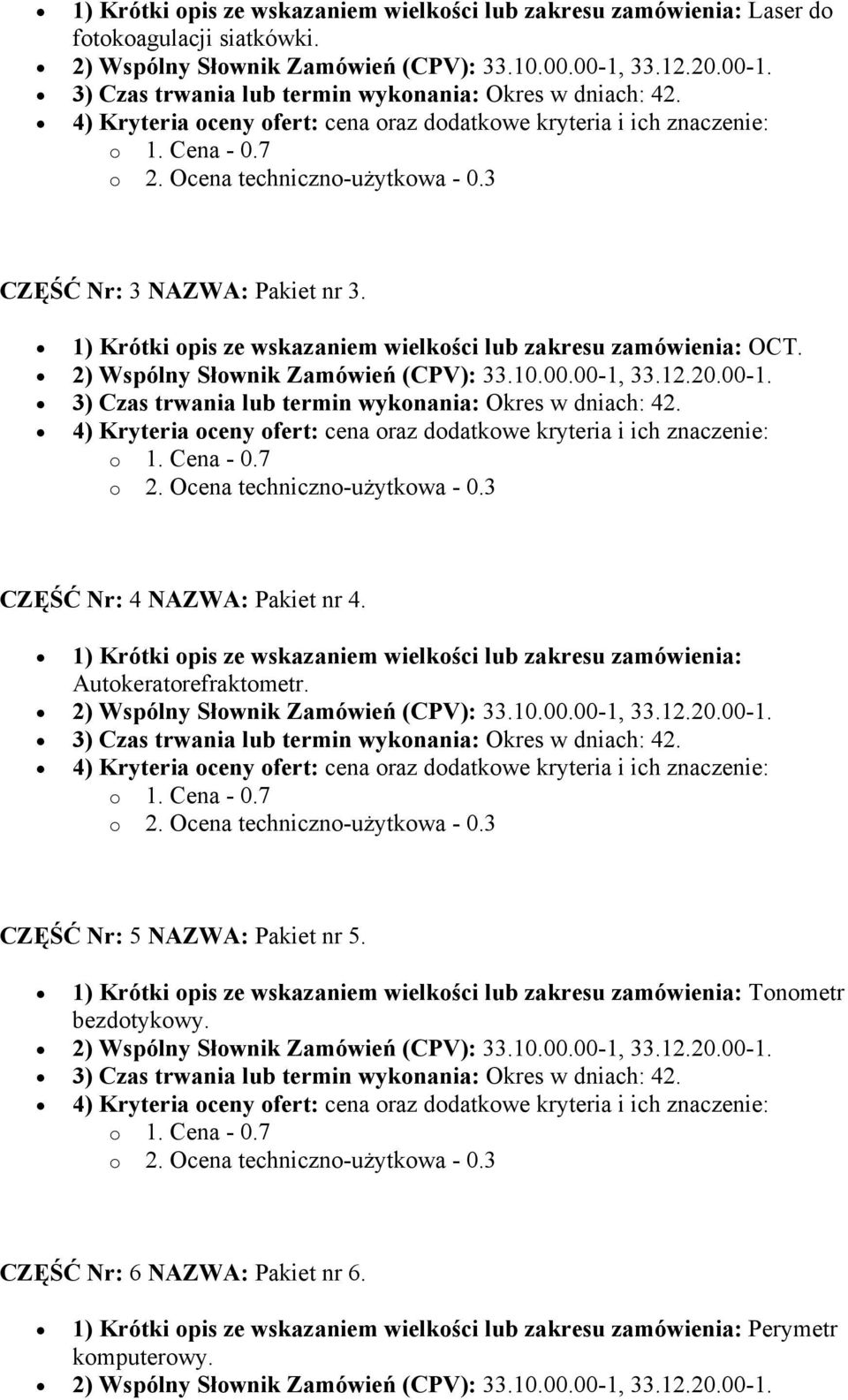 1) Krótki opis ze wskazaniem wielkości lub zakresu zamówienia: Autokeratorefraktometr. CZĘŚĆ Nr: 5 NAZWA: Pakiet nr 5.