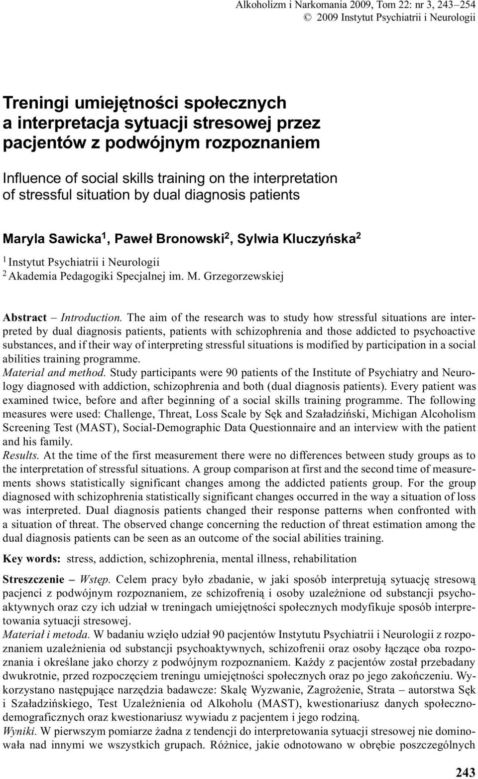 rozpoznaniem Influence of social skills training on the interpretation of stressful situation by dual diagnosis patients Maryla Sawicka 1, Pawe³ Bronowski 2, Sylwia Kluczyñska 2 1 Instytut