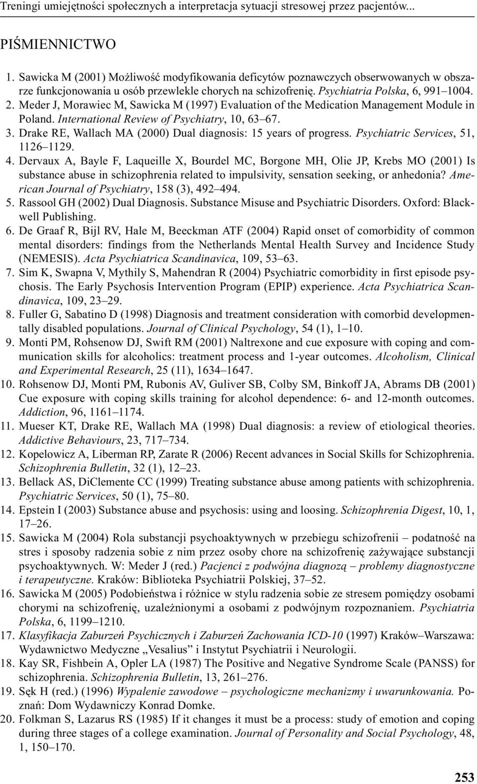 Meder J, Morawiec M, Sawicka M (1997) Evaluation of the Medication Management Module in Poland. International Review of Psychiatry, 10, 63 67. 3.