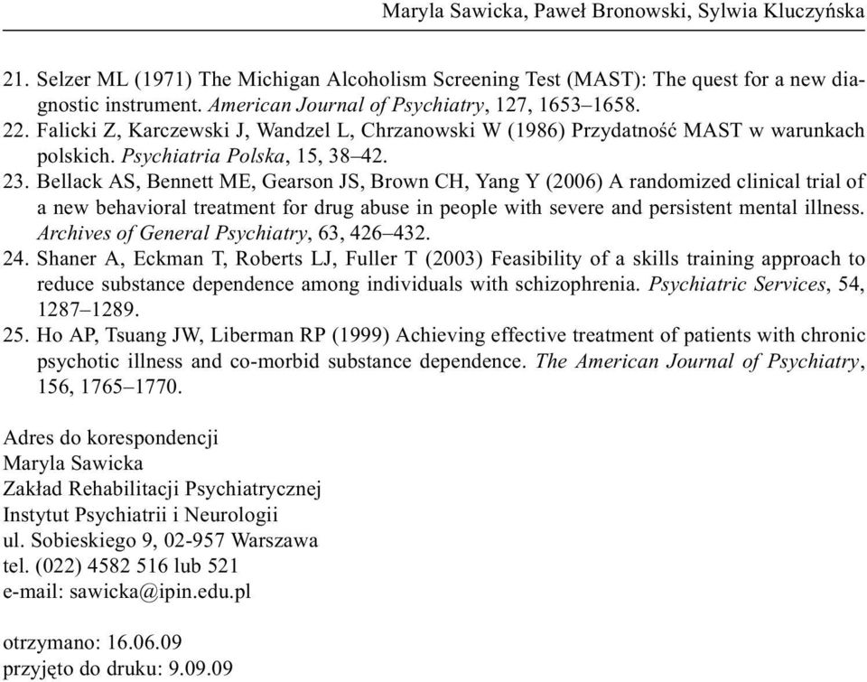 Bellack AS, Bennett ME, Gearson JS, Brown CH, Yang Y (2006) A randomized clinical trial of a new behavioral treatment for drug abuse in people with severe and persistent mental illness.