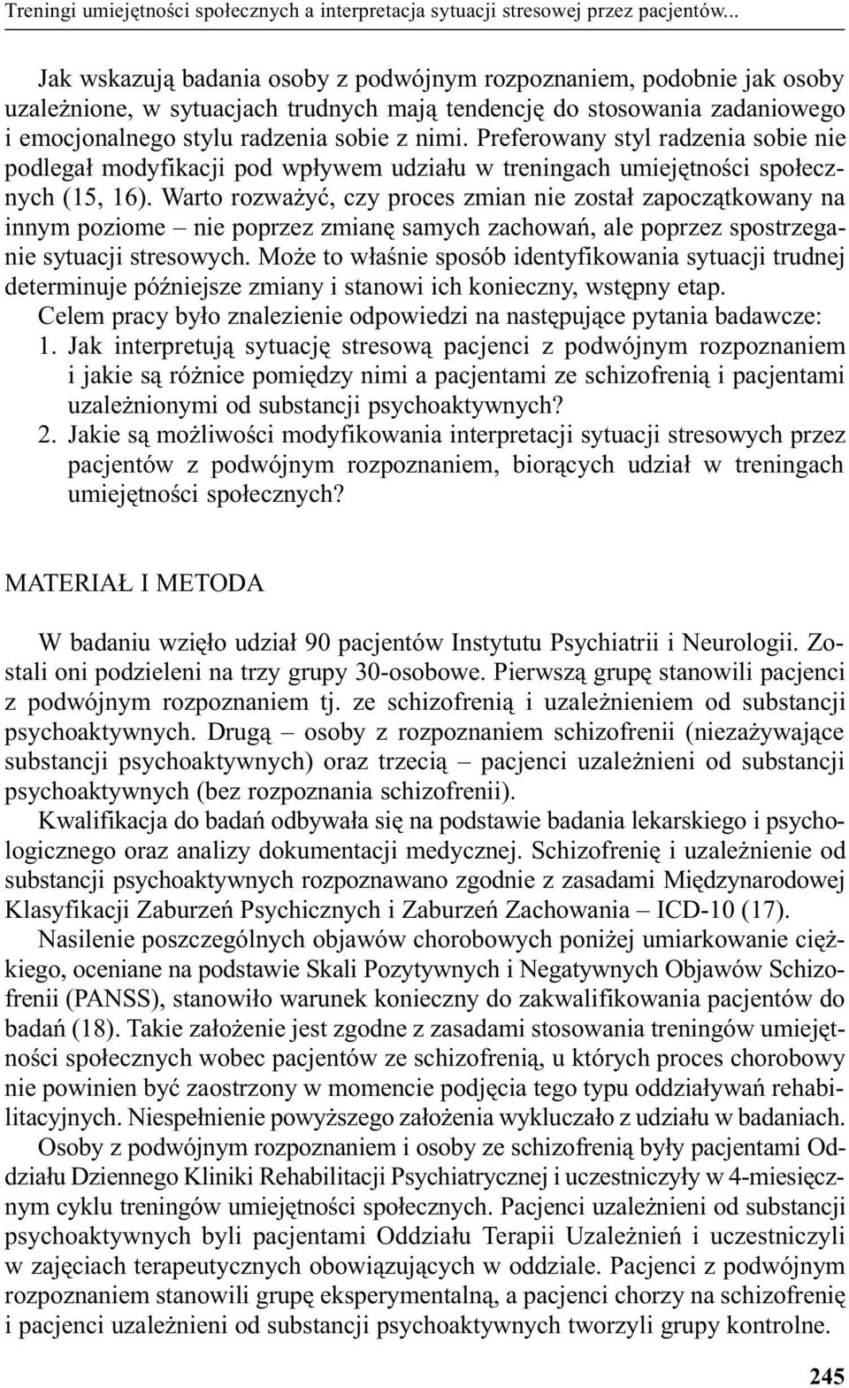 Preferowany styl radzenia sobie nie podlega³ modyfikacji pod wp³ywem udzia³u w treningach umiejêtnoœci spo³ecznych (15, 16).