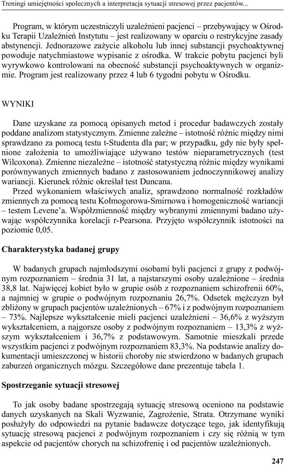 Jednorazowe za ycie alkoholu lub innej substancji psychoaktywnej powoduje natychmiastowe wypisanie z oœrodka.