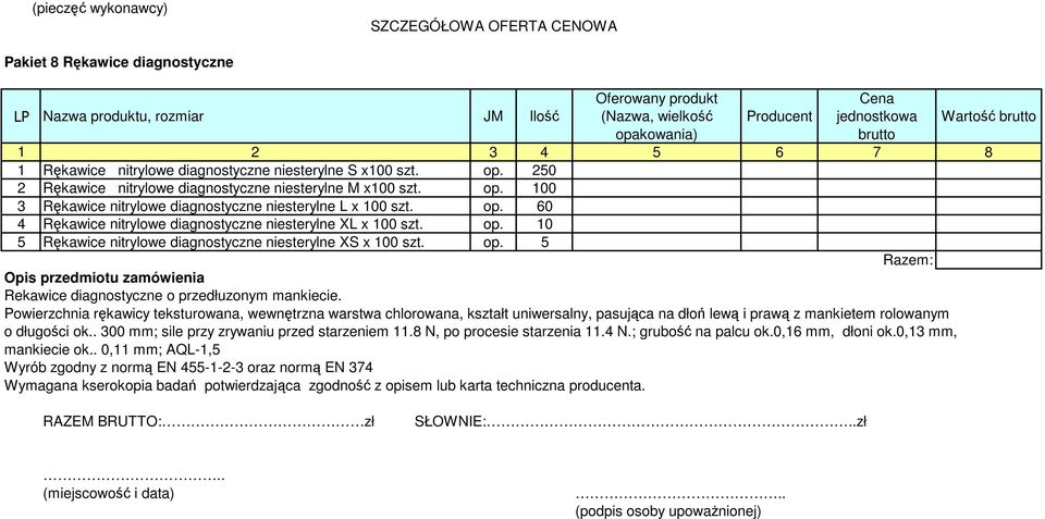 op. 10 5 Rękawice nitrylowe diagnostyczne niesterylne XS x 100 szt. op. 5 Opis przedmiotu zamówienia Rekawice diagnostyczne o przedłuzonym mankiecie.